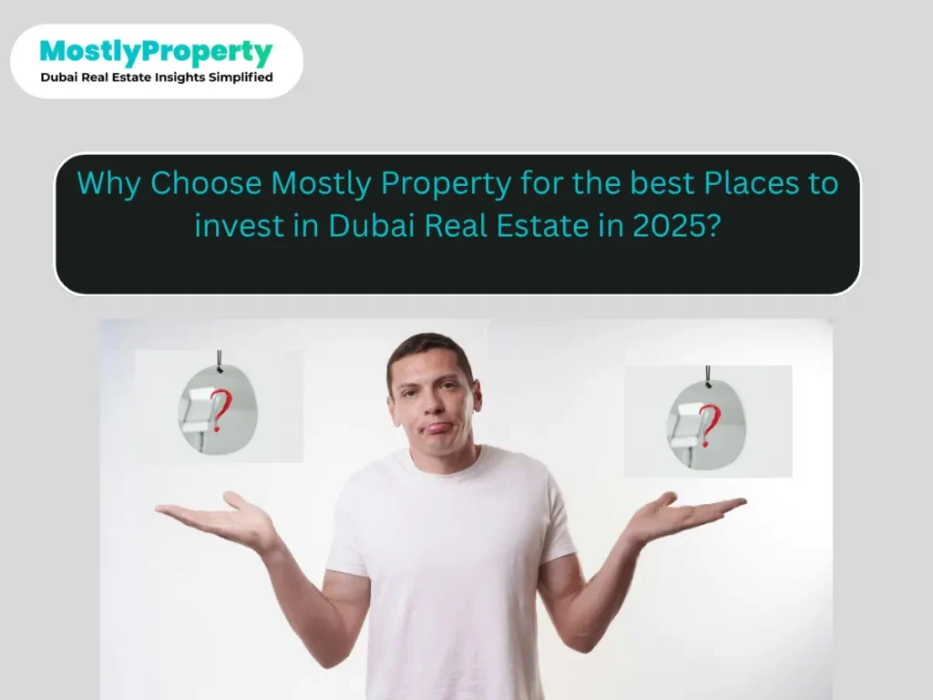Why Choose Mostly Property for the best Places to invest in Dubai Real Estate in 2025