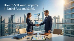 How to Sell Property in Dubai Fast & Safely | Complete Guide